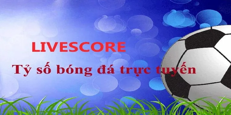 Những Cập Nhật Tỷ Số Bóng Đá Trực Tuyến Nhanh Nhất Cho Mọi Trận Đấu