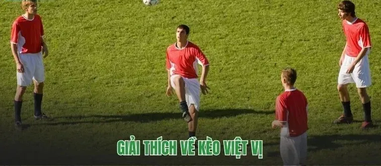 Chiến Thuật Đánh Kèo Việt Vị Mang Lại Cơ Hội Chiến Thắng Rực Rỡ Cho Người Chơi