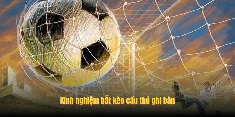Siêu Phẩm Kèo Cầu Thủ Ghi Bàn Cơ Hội Vàng Để Chinh Phục Vinh Quang Đỉnh Cao