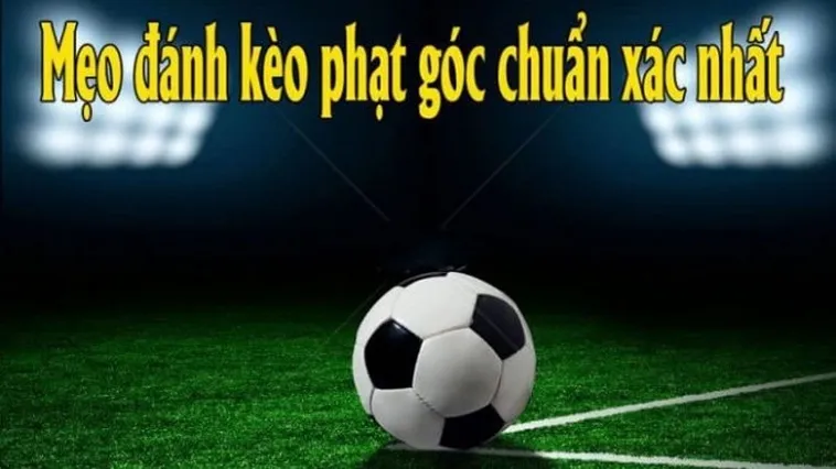Những Chiến Thuật Đặt Cược Kèo Phạt Góc Bóng Đá Đỉnh Cao Cho Người Chơi