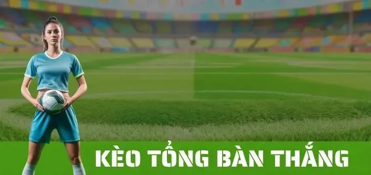 Hướng Dẫn Chi Tiết Cách Chơi Kèo Tổng Bàn Thắng Của Đội Dành Cho Người Mới