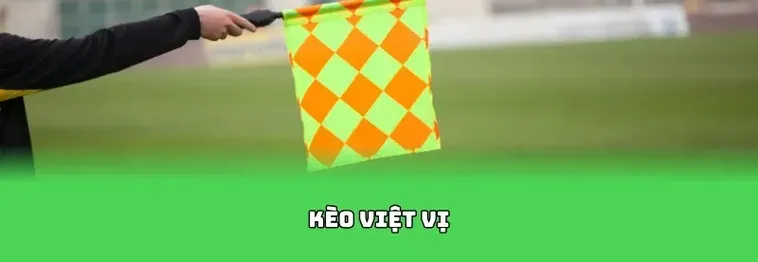 Chiến Thuật Đánh Kèo Việt Vị Mang Lại Cơ Hội Chiến Thắng Rực Rỡ Cho Người Chơi