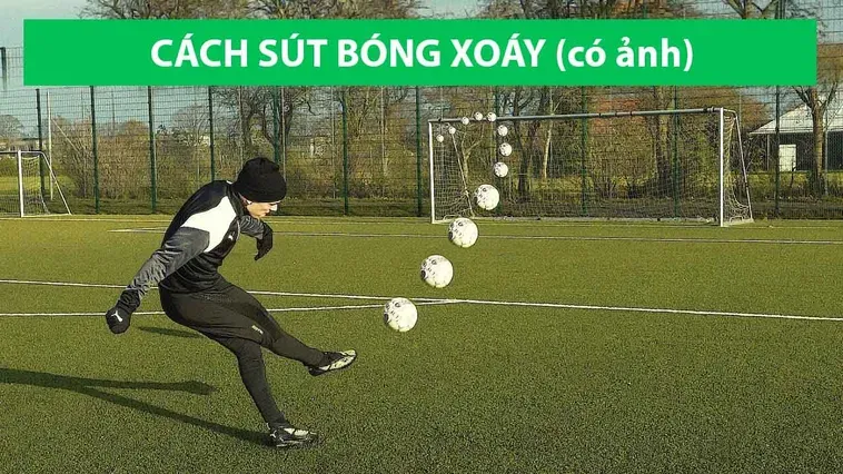 Kỹ Thuật Sút Bóng Xoáy Tuyệt Chiêu Đánh Bại Mọi Thủ Môn Đẳng Cấp Thế Giới Hiện Nay