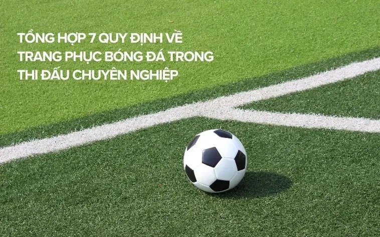 Những Quy Định Về Trang Phục Bóng Đá Chuyên Nghiệp Mới Nhất Hiện Nay