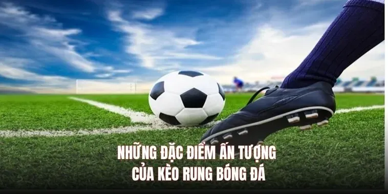 Tuyệt Chiêu Đánh Kèo Rung Trong Bóng Đá Giúp Người Chơi Thắng Lớn Mỗi Ngày